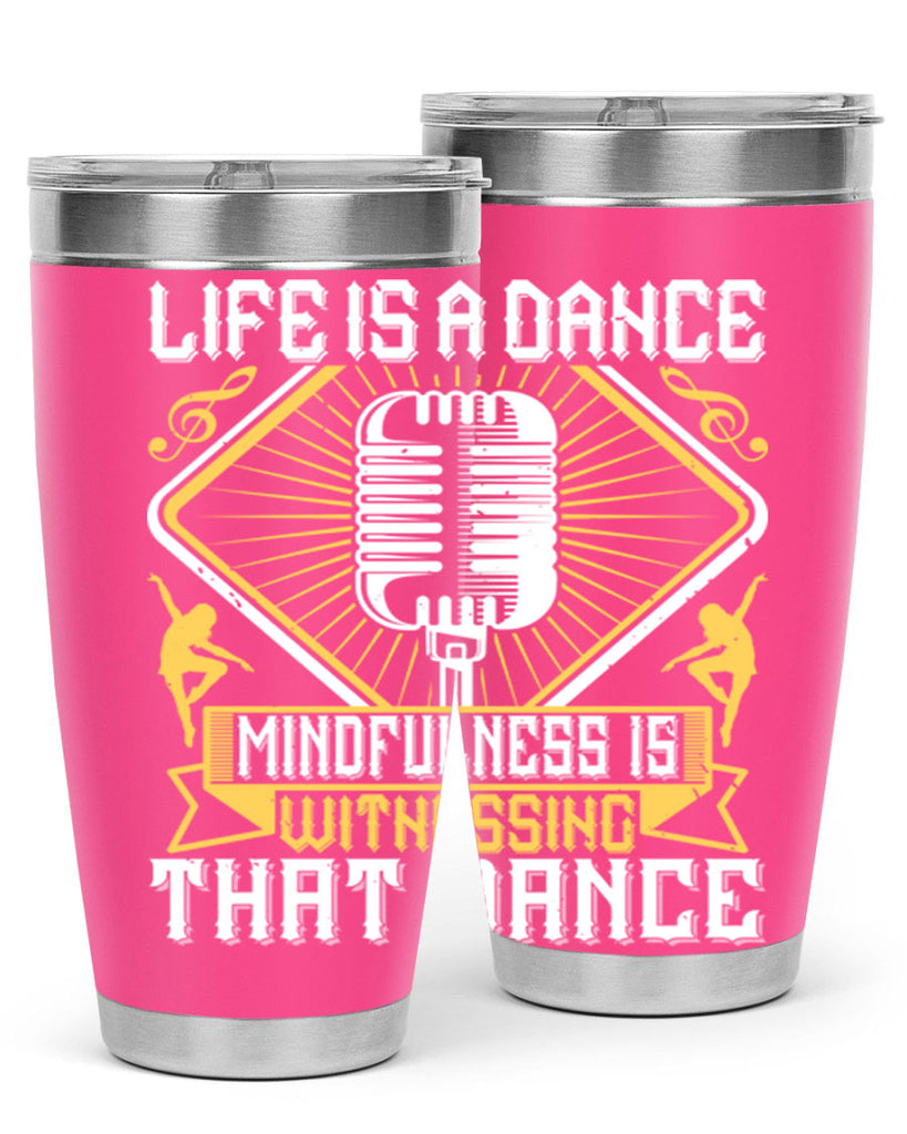 Life is a dance Mindfulness is witnessing that dance 24#- dance- Tumbler