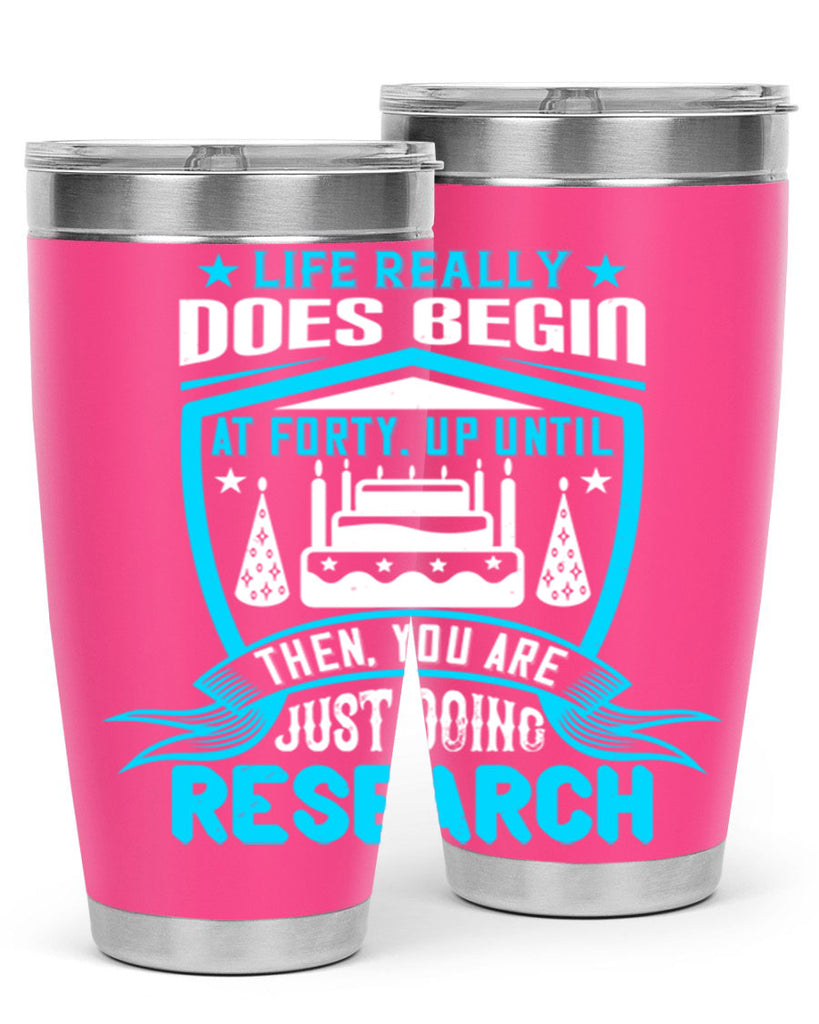 Life really does begin at forty Up until then you are just doing research Style 63#- birthday- tumbler