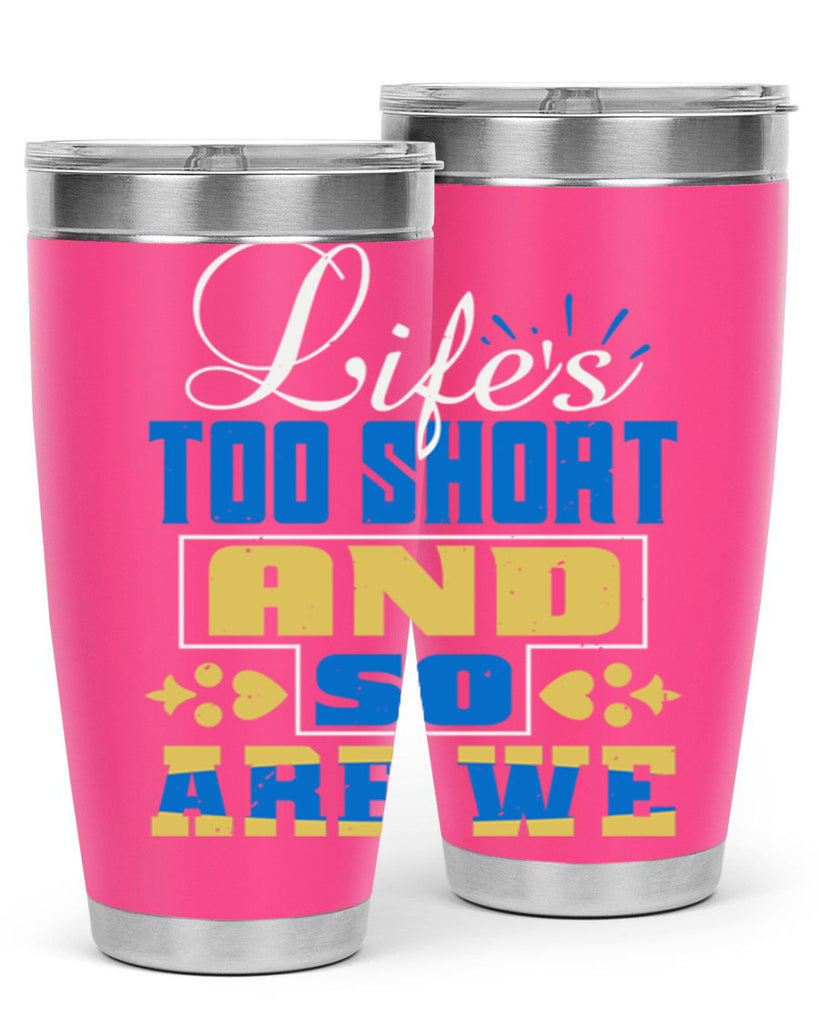 Life’s too short and so are we Style 88#- Best Friend- Tumbler