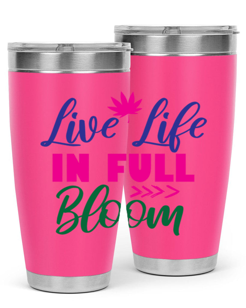 Live Life In Full Bloom 302#- spring- Tumbler
