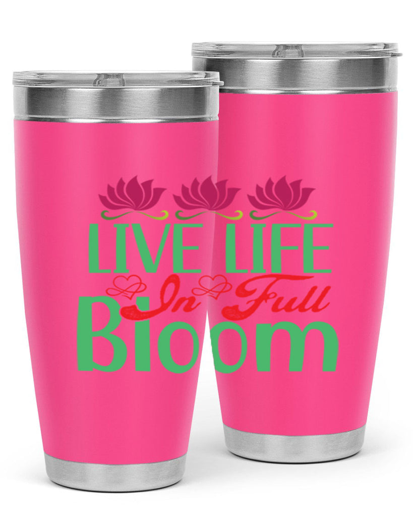 Live Life In Full Bloom 303#- spring- Tumbler