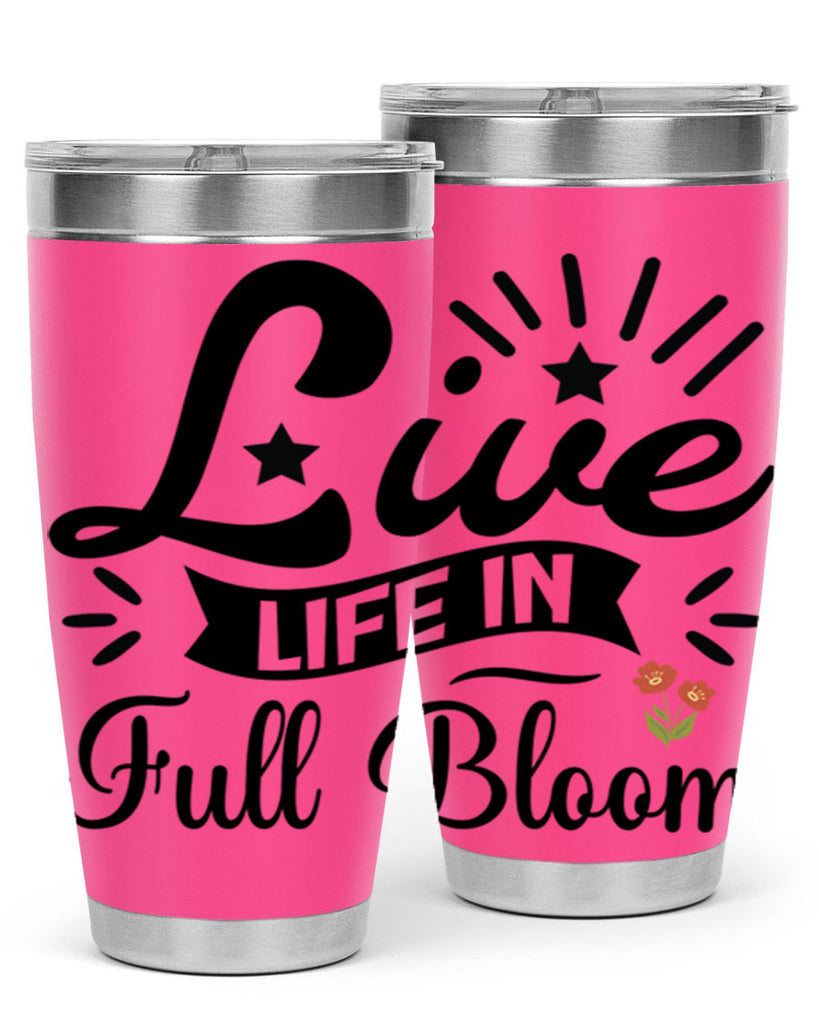 Live Life in Full Bloom 305#- spring- Tumbler