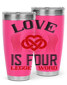 Love Is Four Legged Word Style 167#- dog- Tumbler