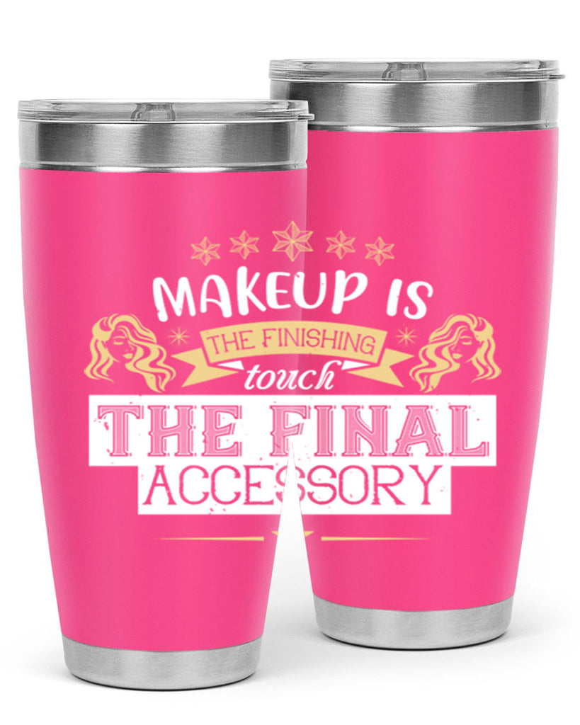 Makeup is the finishing touch the final accessory Style 191#- make up- Tumbler