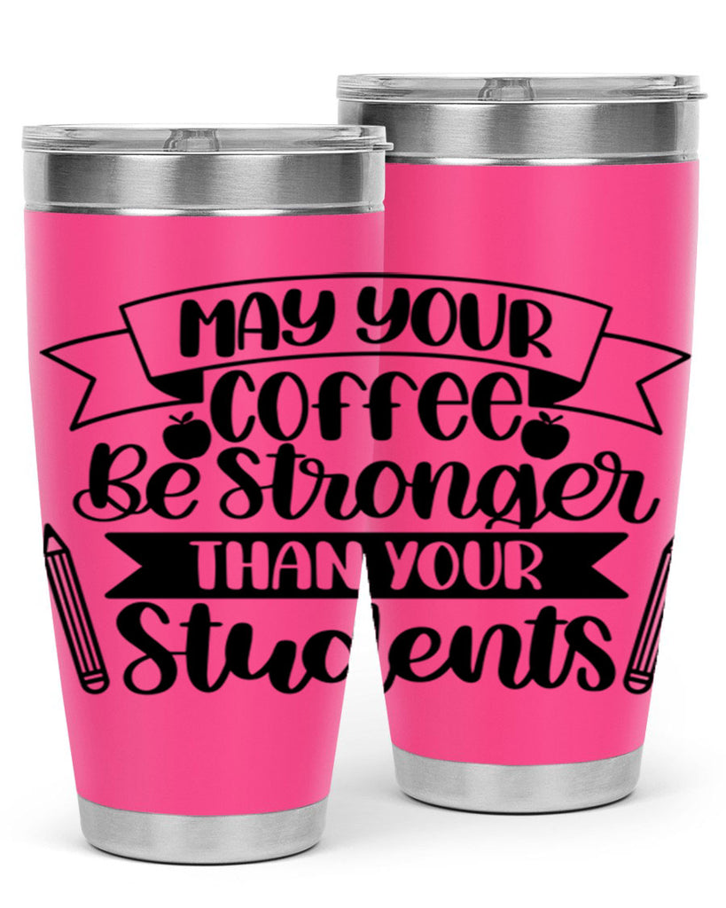 May Your Coffee Be Style 66#- teacher- tumbler