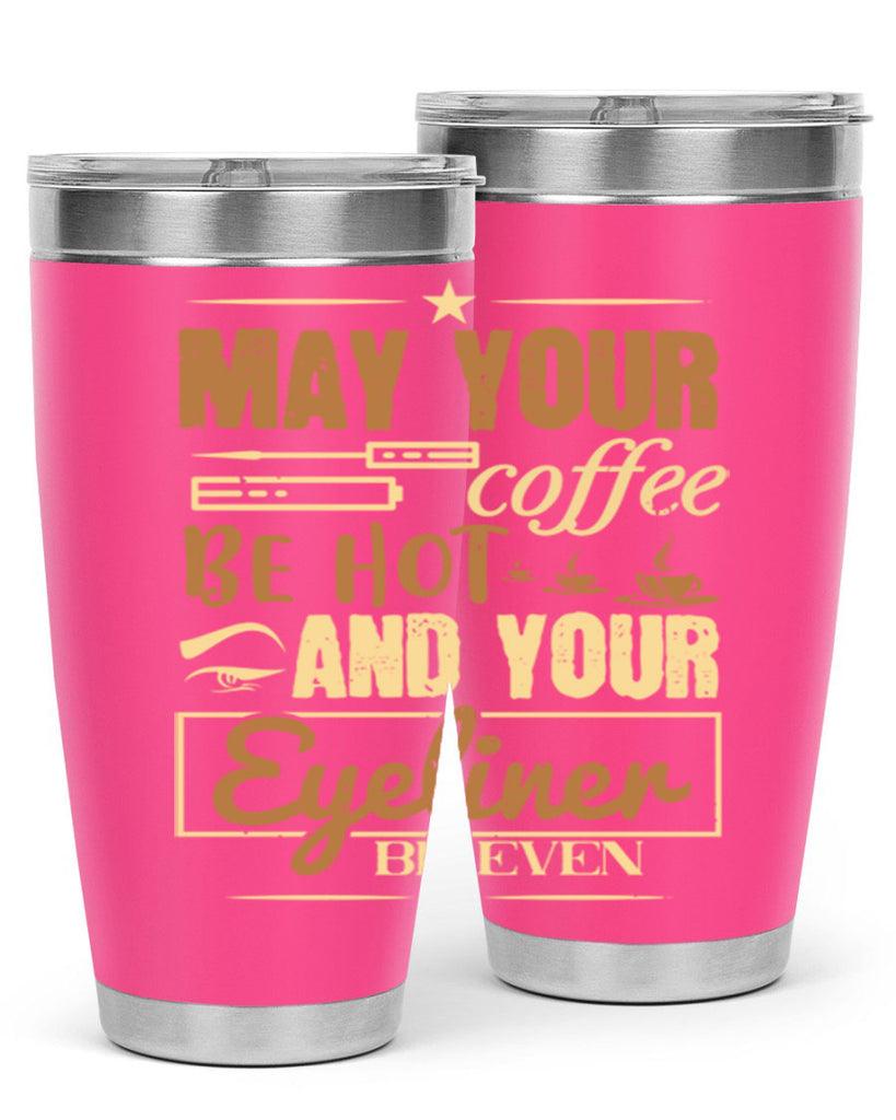 May your coffee be hot and your eyeliner be even Style 190#- make up- Tumbler