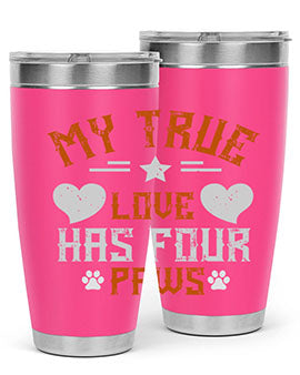 My True love has four Paws Style 153#- dog- Tumbler