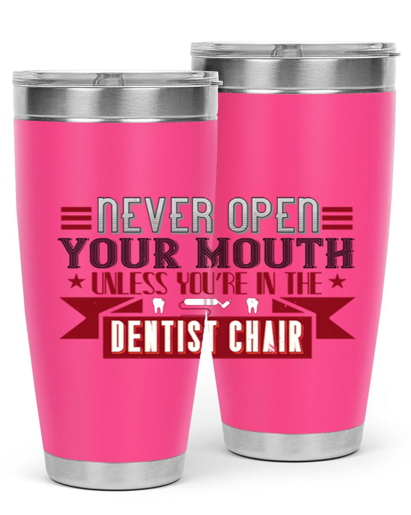 Never open your mouthunless Style 23#- dentist- tumbler