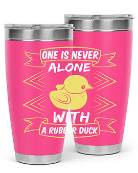One is never alone with a rubber duck Style 23#- duck- Tumbler