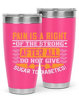 Pain is a right of the strong After all do not give sugar to diabetics Style 14#- diabetes- Tumbler