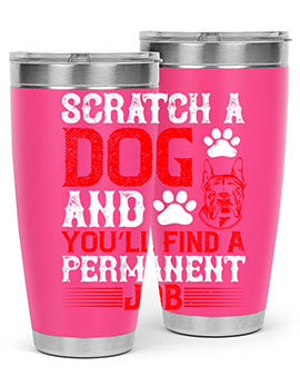 Scratch a dog and you’ll find a permanent job Style 170#- dog- Tumbler