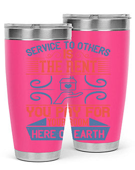 Service to others is the rent you pay for your room here on earth Style 29#- volunteer- Tumbler