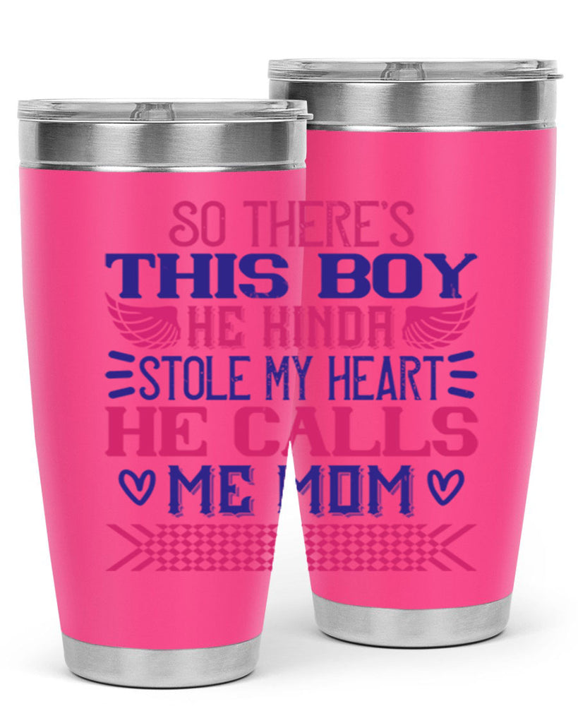 So there’s this boy He kinda stole my heart He calls me Mom Style 9#- baby- tumbler