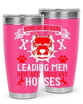 Some of my best leading men have been dogs and horses Style 168#- dog- Tumbler