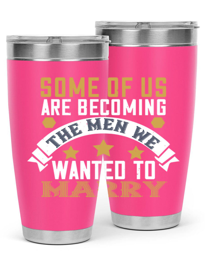 Some of us are becoming the men we Style 35#- womens day- Tumbler