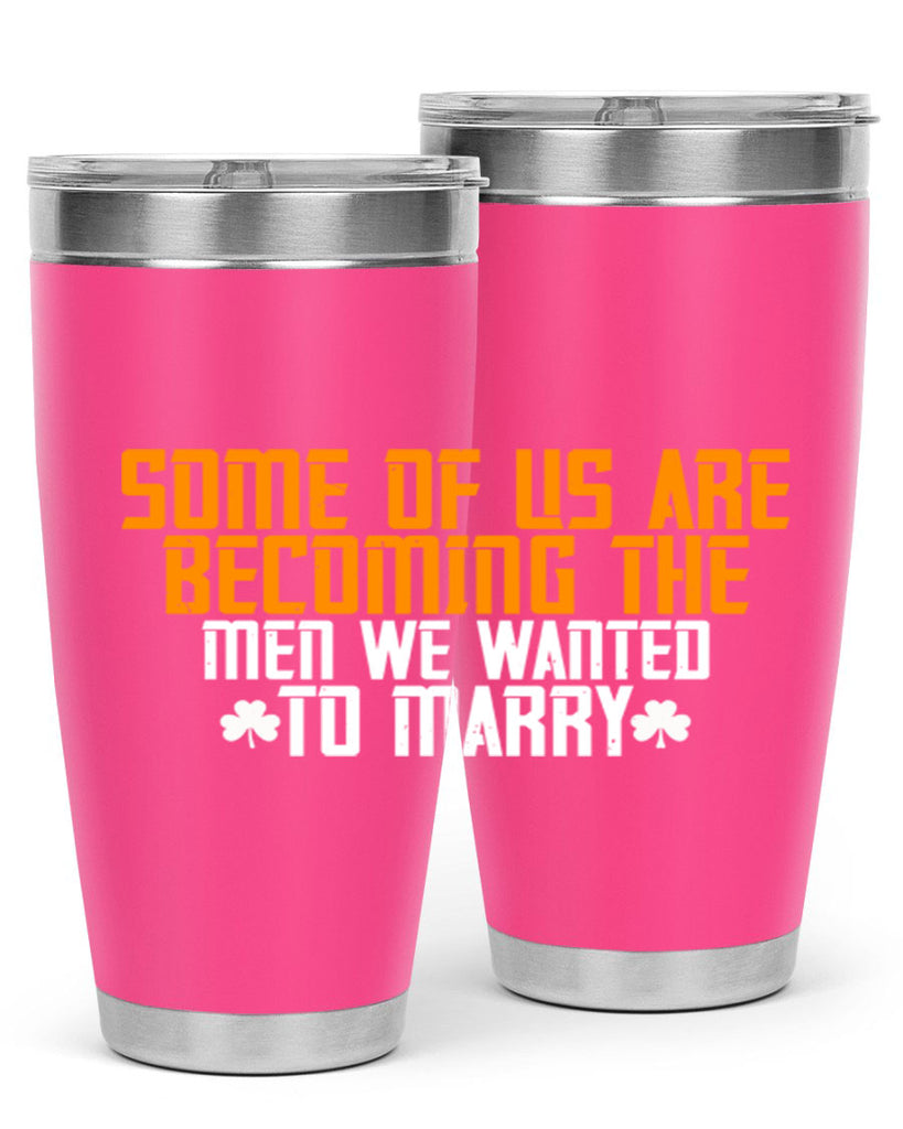 Some of us are becoming the men we wanted to marry Style 37#- womens day- Tumbler