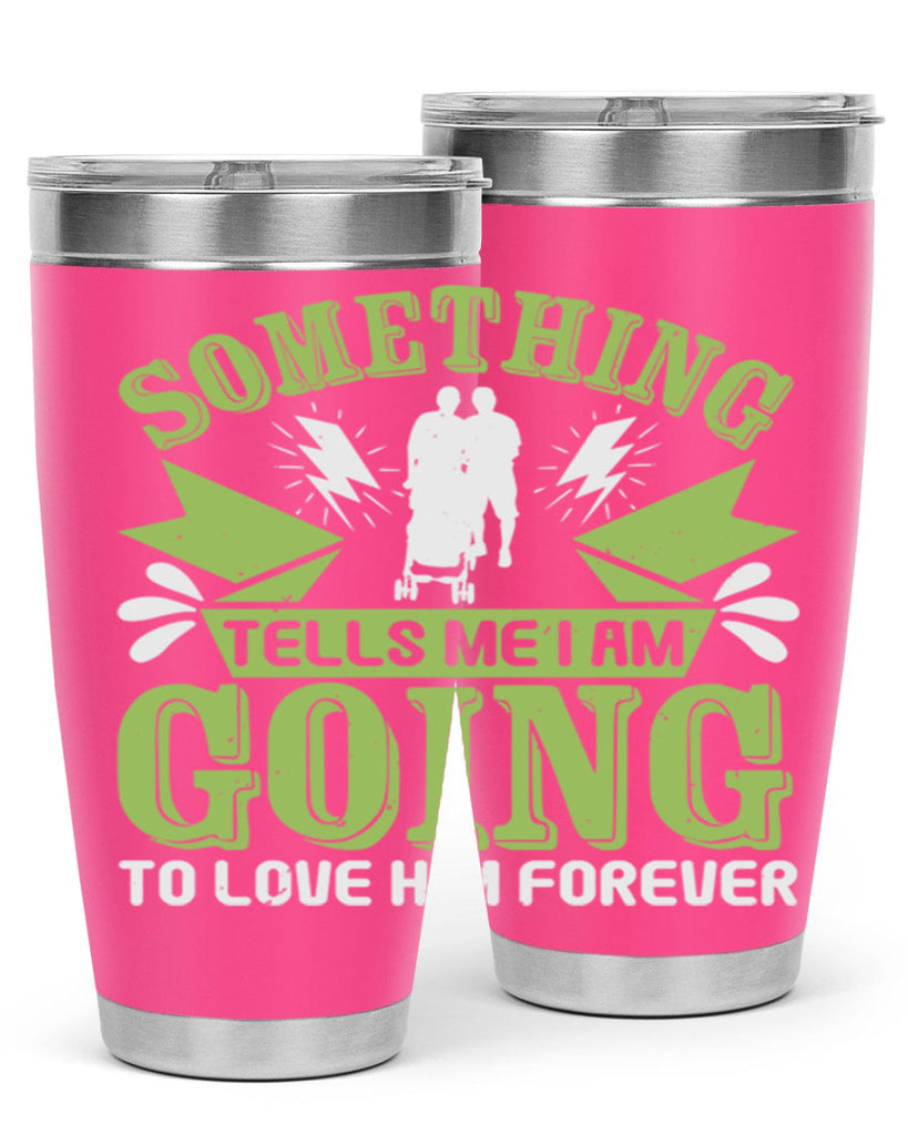 Something tells me I am going to love him forever Style 171#- baby- tumbler