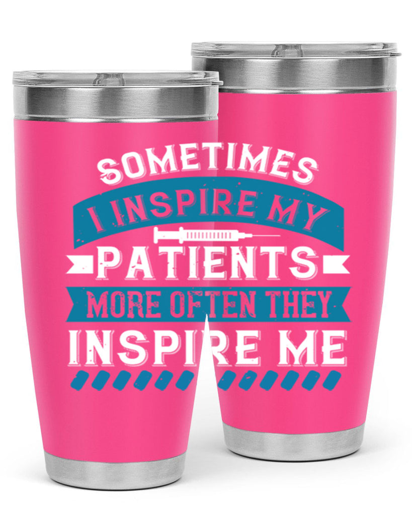 Sometimes I inspire my patients more often they inspire me Style 268#- nurse- tumbler