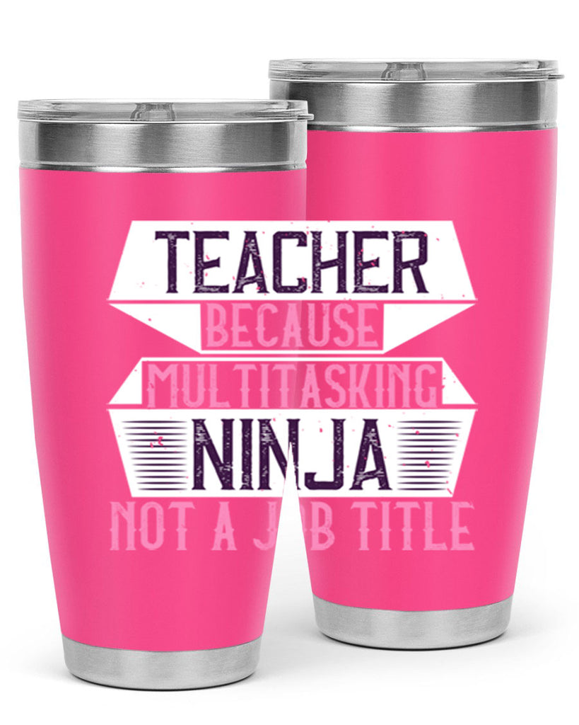 Teacher Because Multitasking Ninja Not A Job Title Style 16#- teacher- tumbler