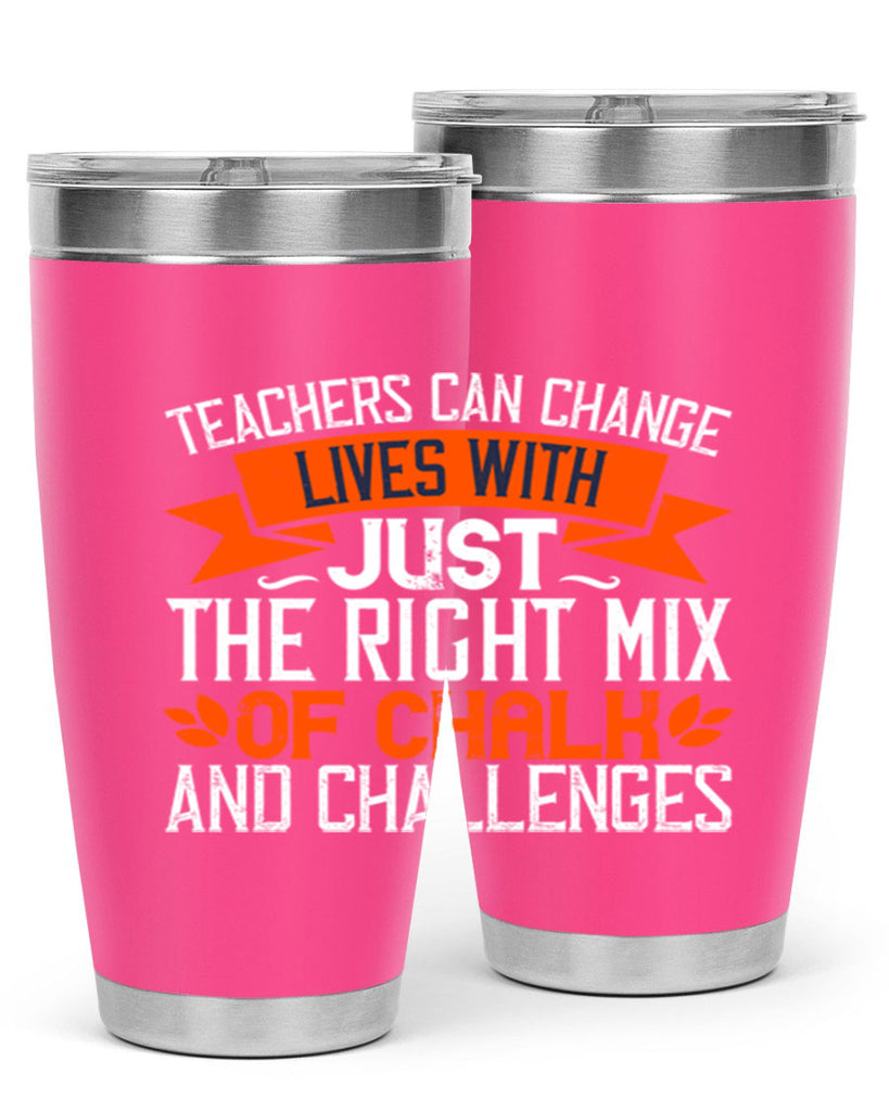 Teachers can change lives with just the right mix of chalk and challenges Style 11#- teacher- tumbler