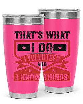 Thats What I Do I Volunteer And I know Things Style 27#- volunteer- Tumbler