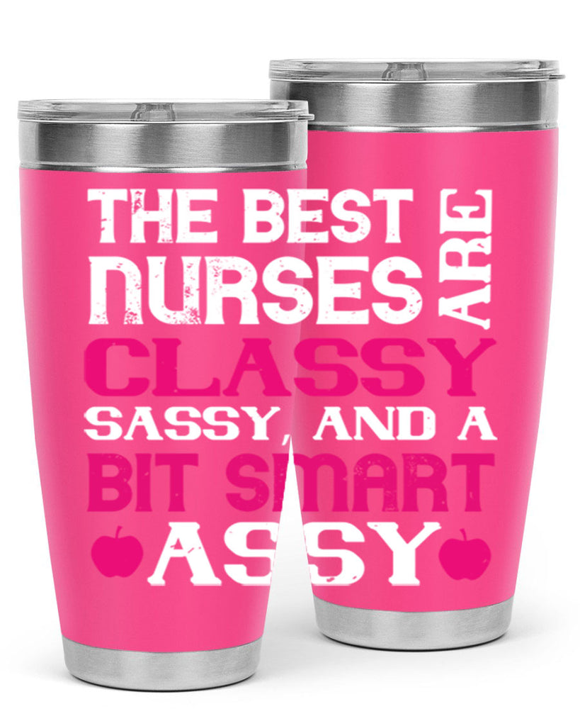 The best nurses are classysassy and a bit smart assy Style 238#- nurse- tumbler