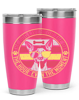 The dog lives for the day the hour even the moment Style 152#- dog- Tumbler