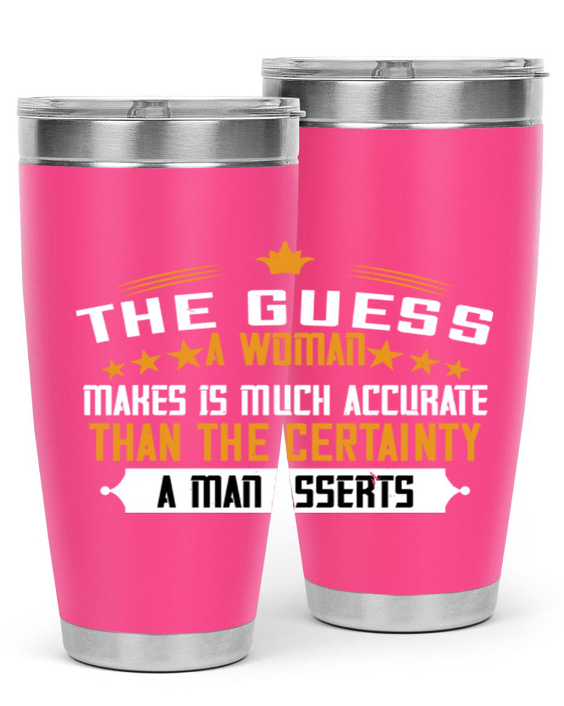 The guess a woman makes is much accurate than the certainty a man asserts Style 33#- womens day- Tumbler