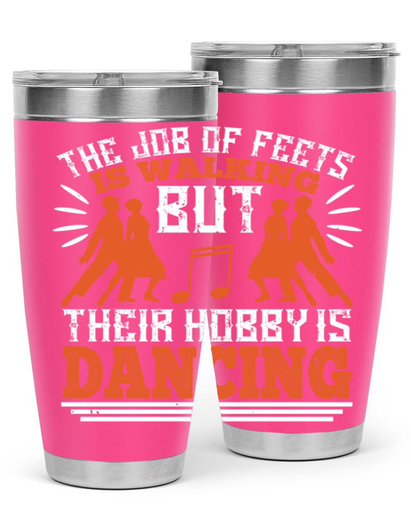 The job of feets is walking but their hobby is dancing 37#- dance- Tumbler