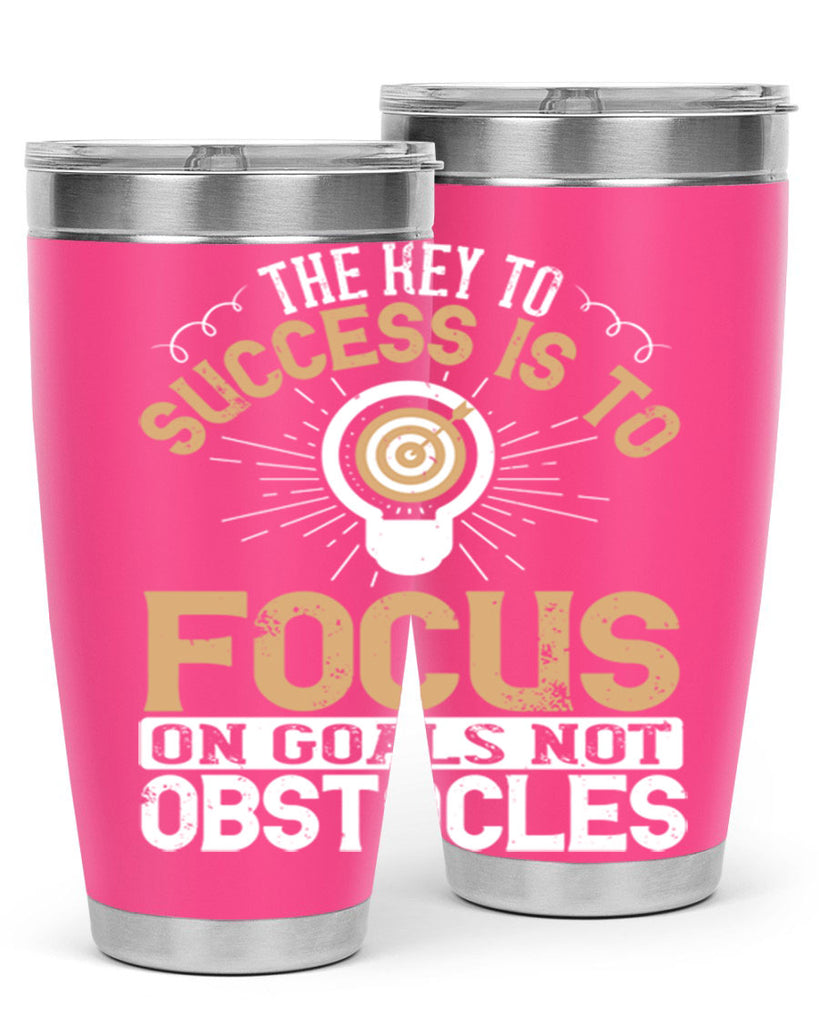 The key to success is to focus on goals not obstacles Style 18#- motivation- Tumbler