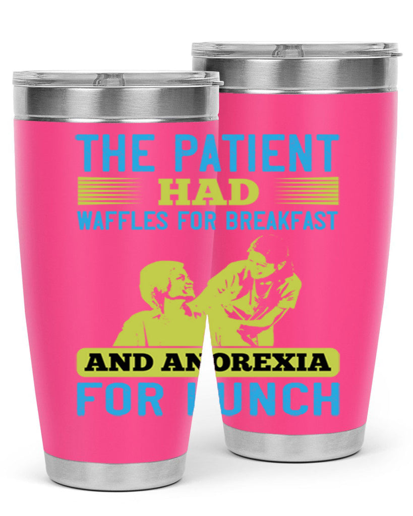 The patient had waffles for breakfast and anorexia for lunch Style 18#- medical- tumbler