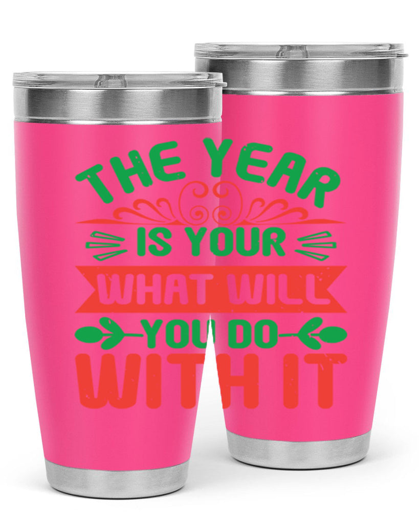 The year is your what will you do with it Style 9#- baby shower- tumbler