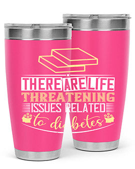 There are lifethreatening issues related to diabetes Style 9#- diabetes- Tumbler