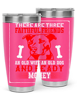 There are three faithful friends an old wife an old dog and ready money Style 146#- dog- Tumbler