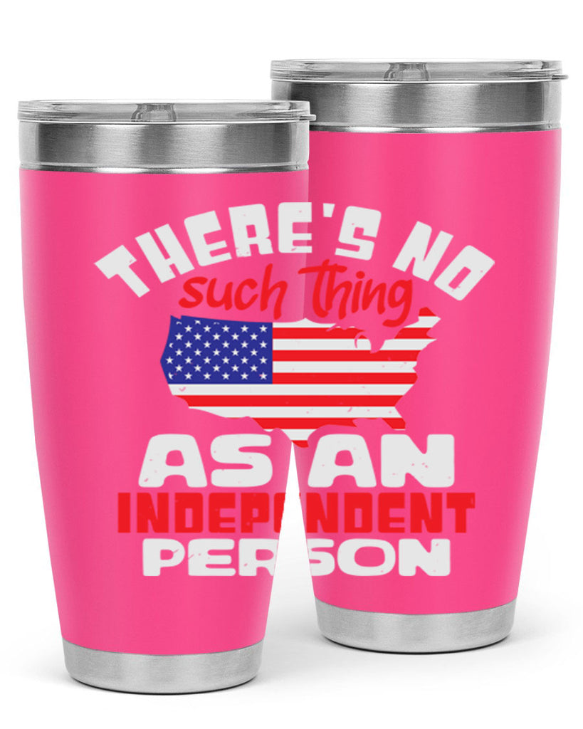 Theres no such thing as an independent person Style 44#- Fourt Of July- Tumbler