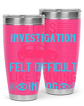 This investigation felt difficult like driving in fog Style 19#- dog- Tumbler