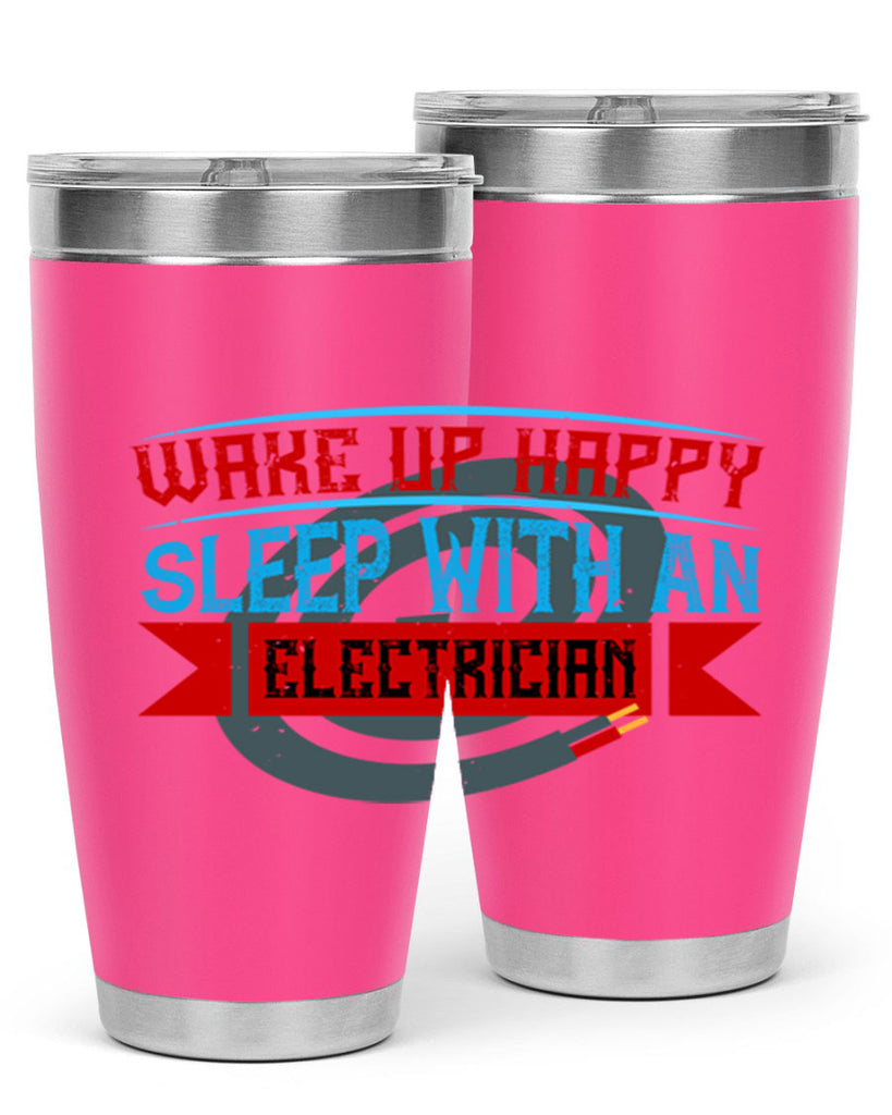 Wake up happy sleep with an electrician Style 6#- electrician- tumbler