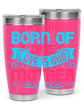 We are born of love Love is our mother Style 13#- dog- Tumbler
