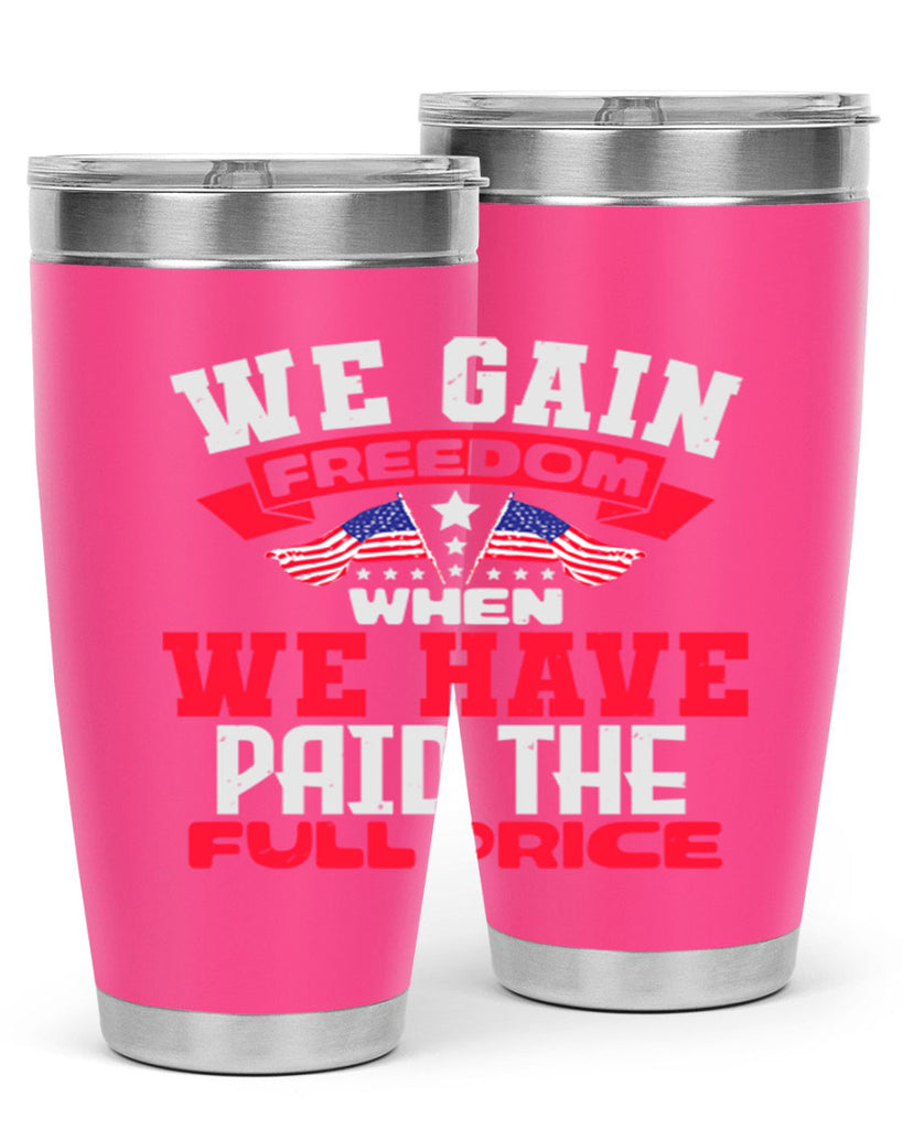 We gain freedom when we have Style 53#- Fourt Of July- Tumbler