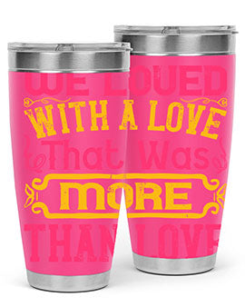 We loved with a love that was more than love Style 12#- dog- Tumbler