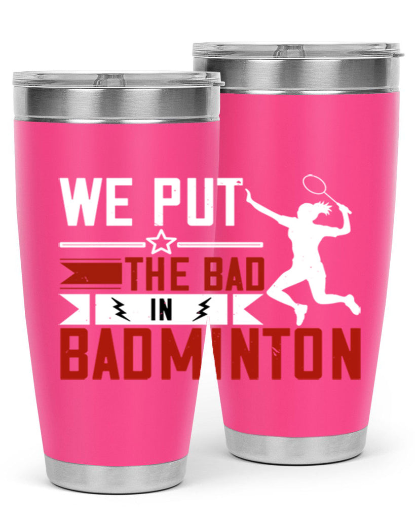We put the Bad in Badminton 1772#- badminton- Tumbler