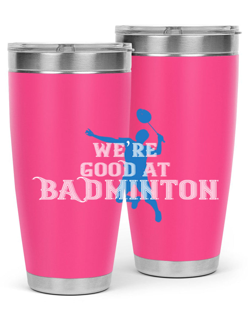 We’re GOOD at BADminton 1763#- badminton- Tumbler