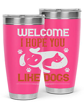 Welcome I Hope You Like Dogs Style 143#- dog- Tumbler