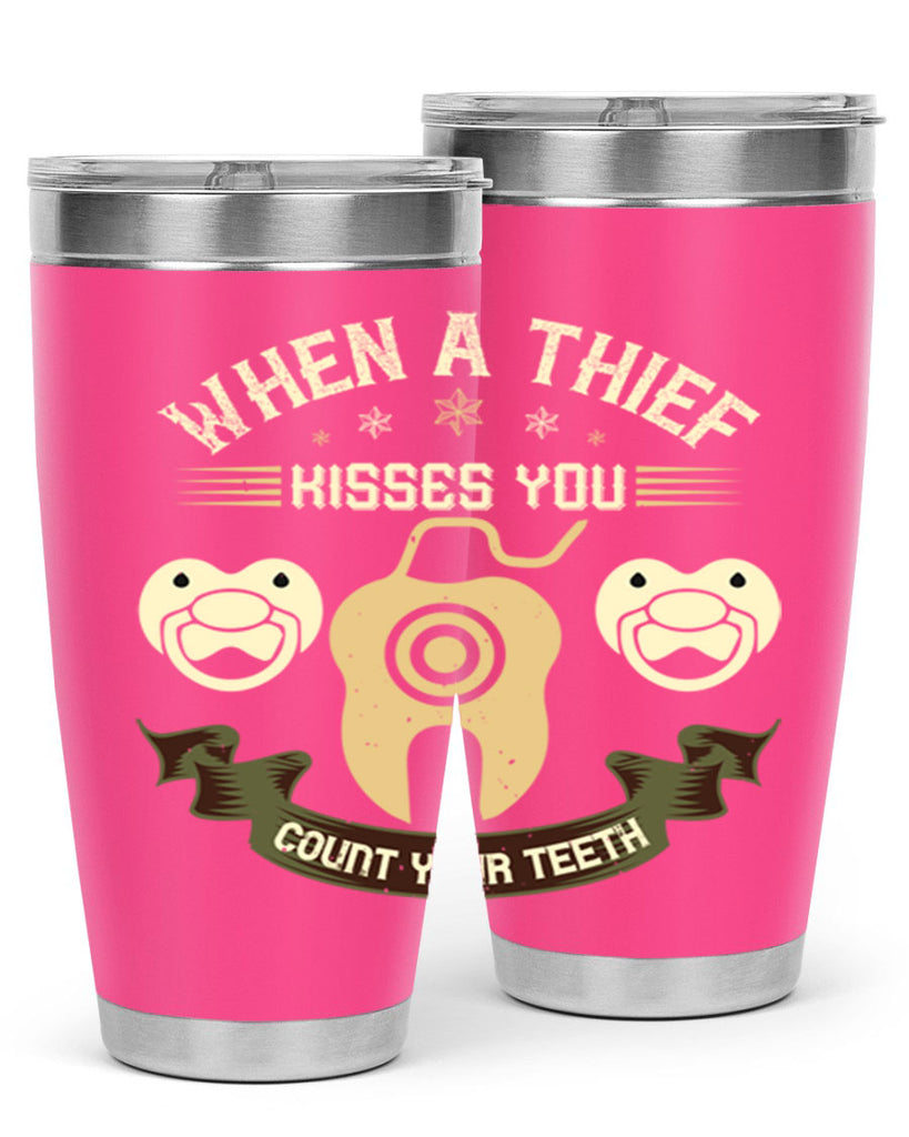 When a thif kisses you count your teeth Style 8#- dentist- tumbler