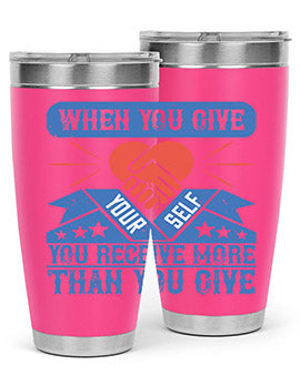 When you give yourself you receive more than you give Style 8#- volunteer- Tumbler
