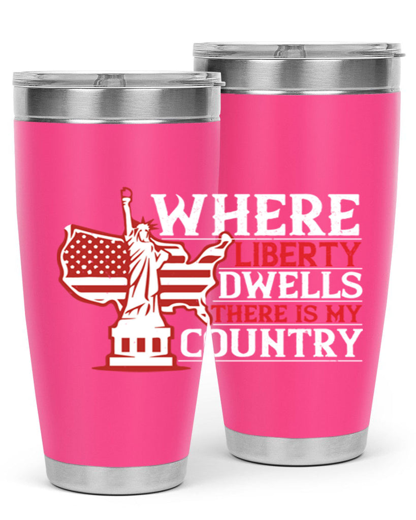 Where liberty dwells there is my country Style 199#- Fourt Of July- Tumbler