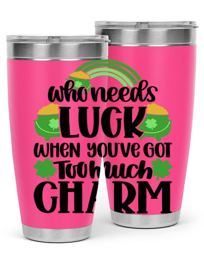 Who Needs Lucy Whem Youve Got Too Much Charm Style 13#- St Patricks Day- Tumbler