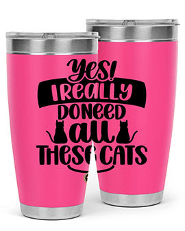 Yes I Really Do Need Style 109#- cat- Tumbler