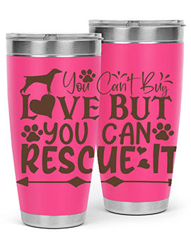You Cant Buy Love But You Can Rescue It Style 55#- dog- Tumbler