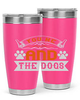 You Me and the Dogs Style 138#- dog- Tumbler